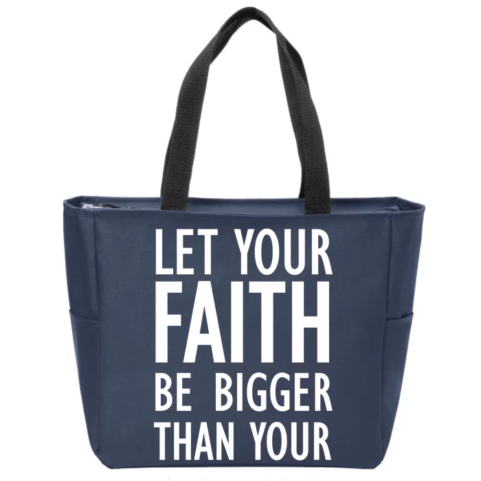 Let Your Faith Be Bigger Than Your Fears Zip Tote Bag