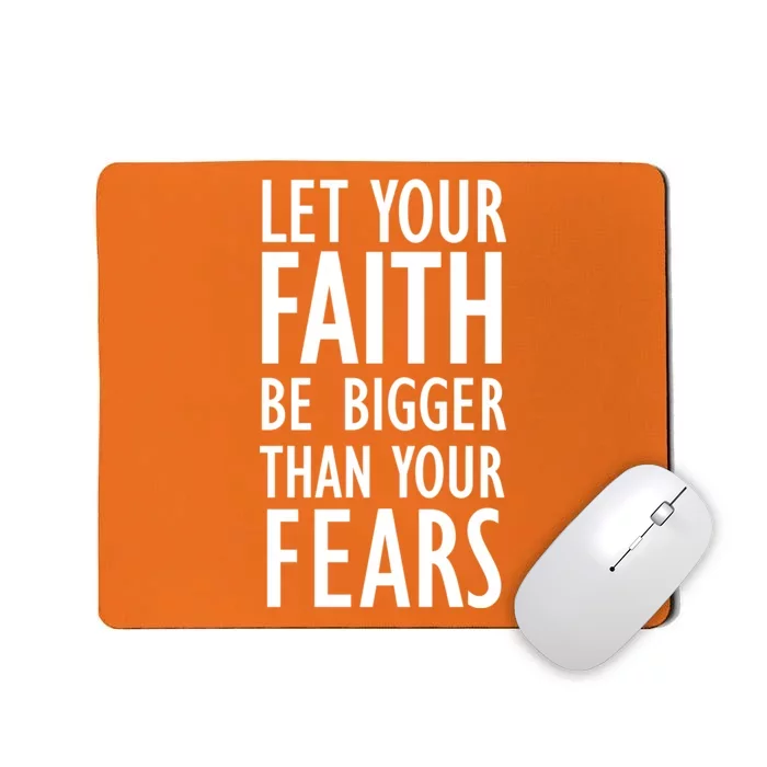 Let Your Faith Be Bigger Than Your Fears Mousepad