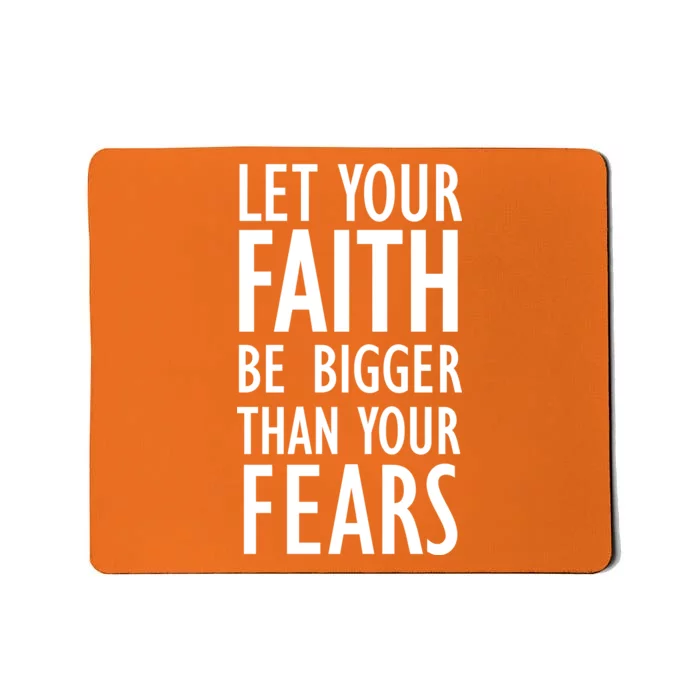 Let Your Faith Be Bigger Than Your Fears Mousepad