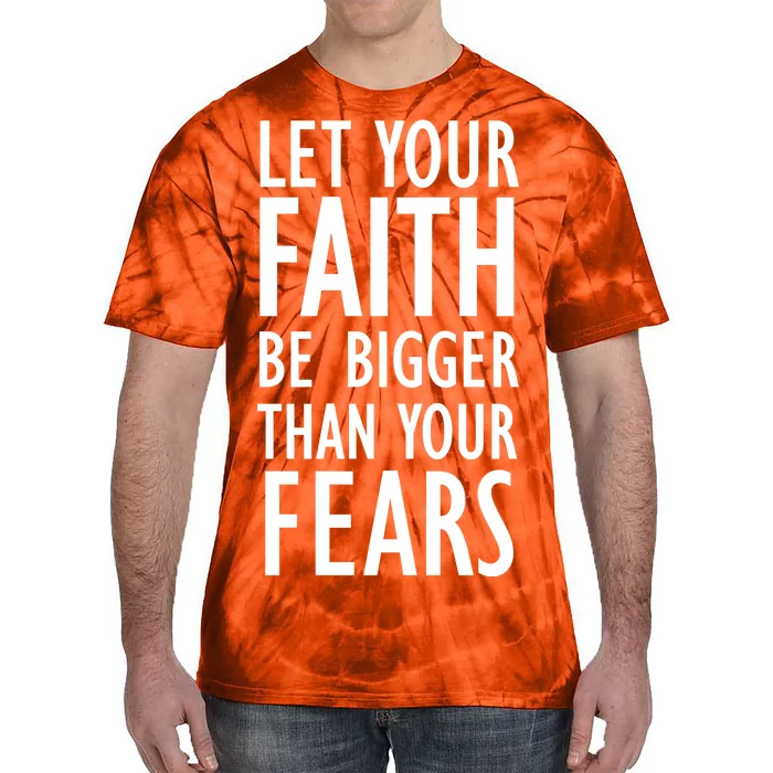 Let Your Faith Be Bigger Than Your Fears Tie-Dye T-Shirt