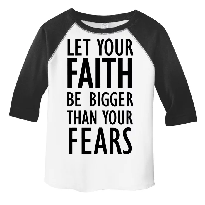 Let Your Faith Be Bigger Than Your Fears Toddler Fine Jersey T-Shirt