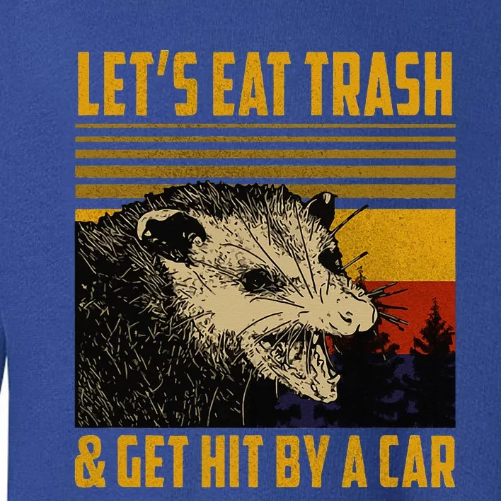 Lets Eat Trash & Get Hit By A Car Opossum Toddler Sweatshirt