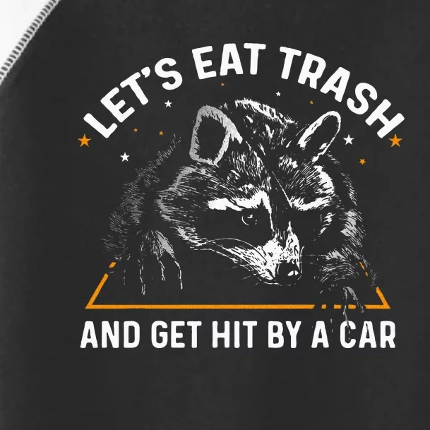 Lets Eat Trash And Get Hit By A Car Racoon Toddler Fine Jersey T-Shirt