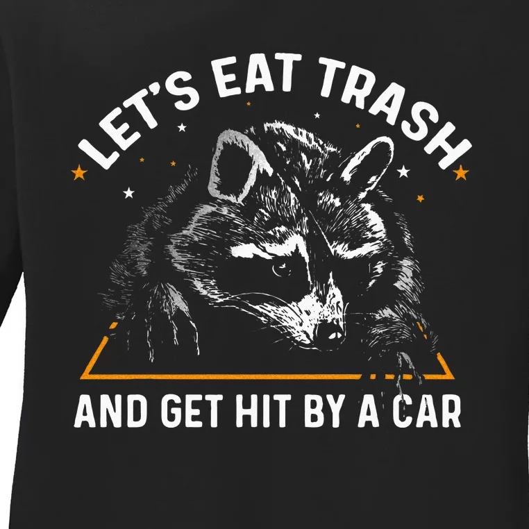 Lets Eat Trash And Get Hit By A Car Racoon Ladies Long Sleeve Shirt