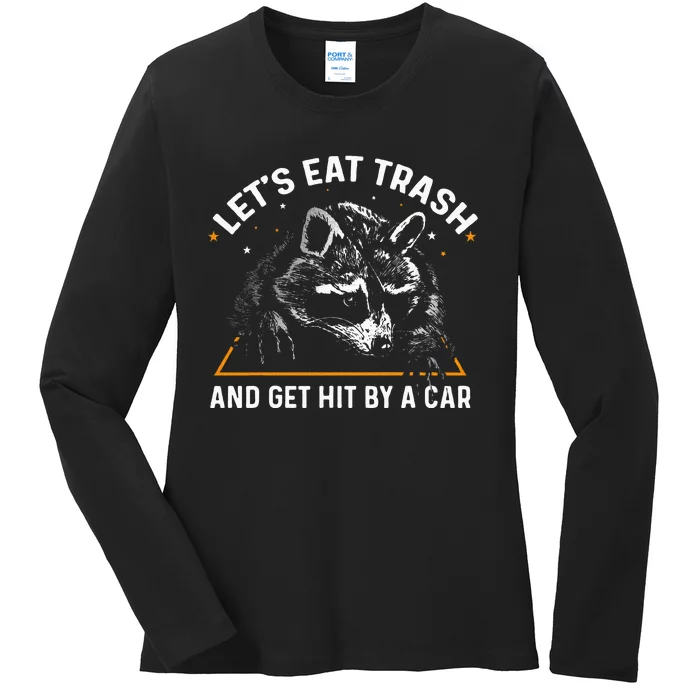 Lets Eat Trash And Get Hit By A Car Racoon Ladies Long Sleeve Shirt