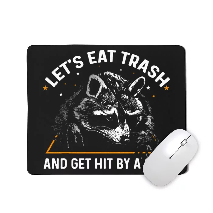 Lets Eat Trash And Get Hit By A Car Racoon Mousepad