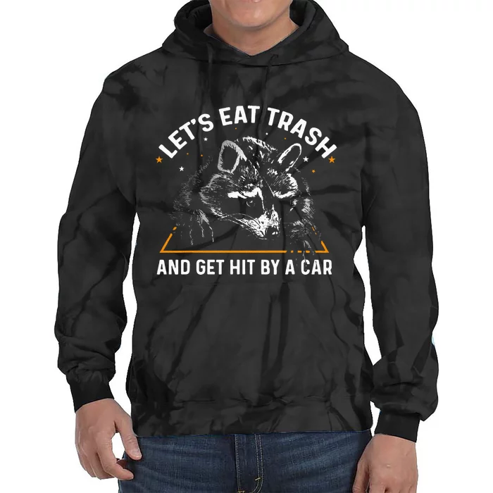 Lets Eat Trash And Get Hit By A Car Racoon Tie Dye Hoodie