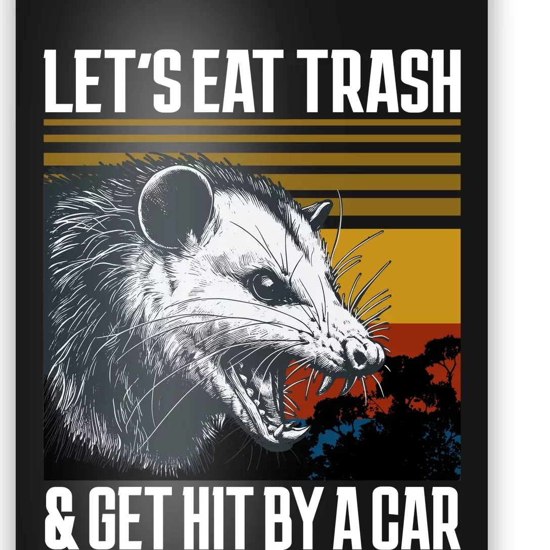 LetS Eat Trash Get Hit By A Car Possum Poster