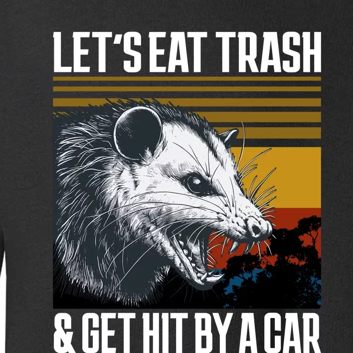 LetS Eat Trash Get Hit By A Car Possum Toddler Sweatshirt