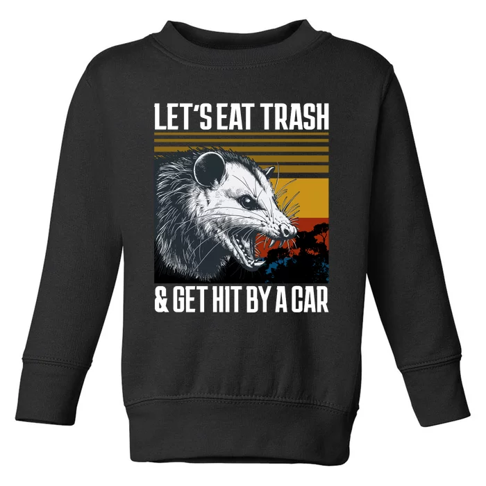 LetS Eat Trash Get Hit By A Car Possum Toddler Sweatshirt