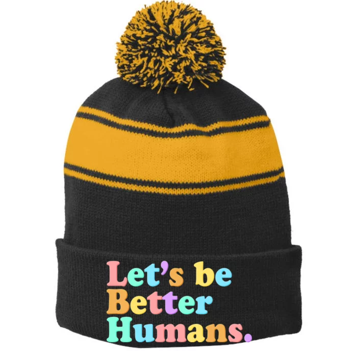 Let's Be Better Humans Stripe Pom Pom Beanie