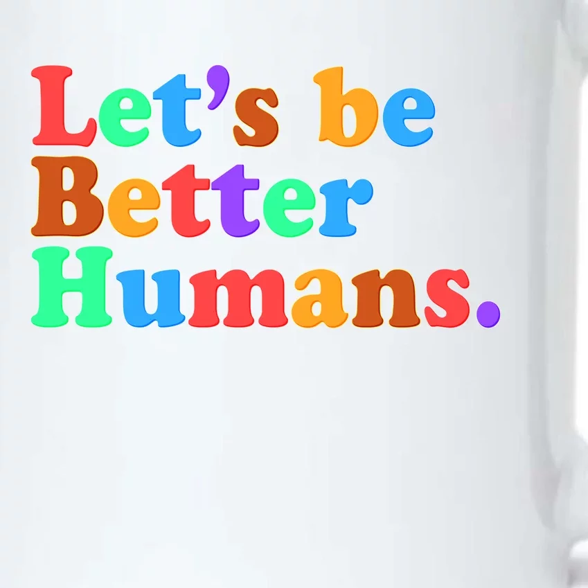 Let's Be Better Humans Black Color Changing Mug