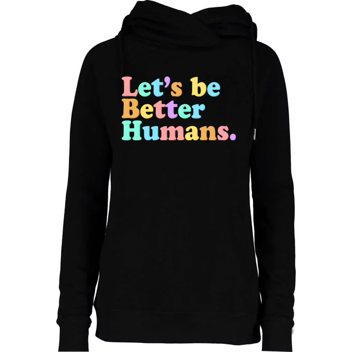 Let's Be Better Humans Womens Funnel Neck Pullover Hood