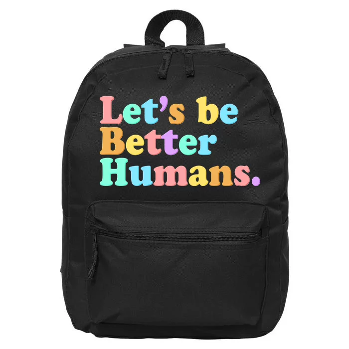 Let's Be Better Humans 16 in Basic Backpack