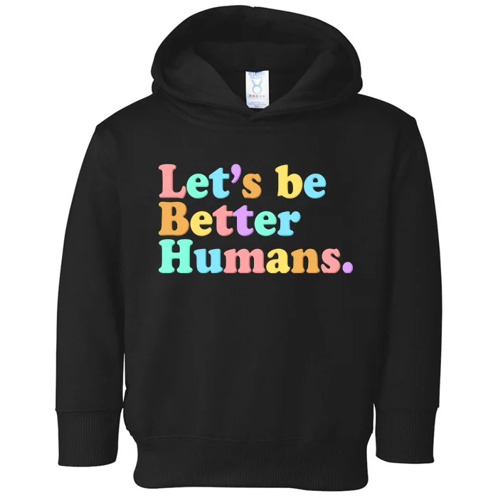 Let's Be Better Humans Toddler Hoodie