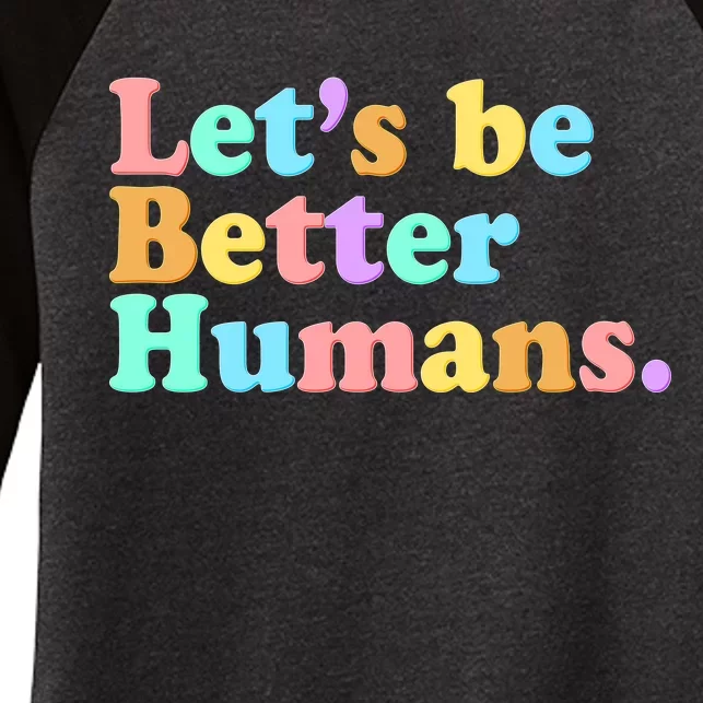 Let's Be Better Humans Women's Tri-Blend 3/4-Sleeve Raglan Shirt