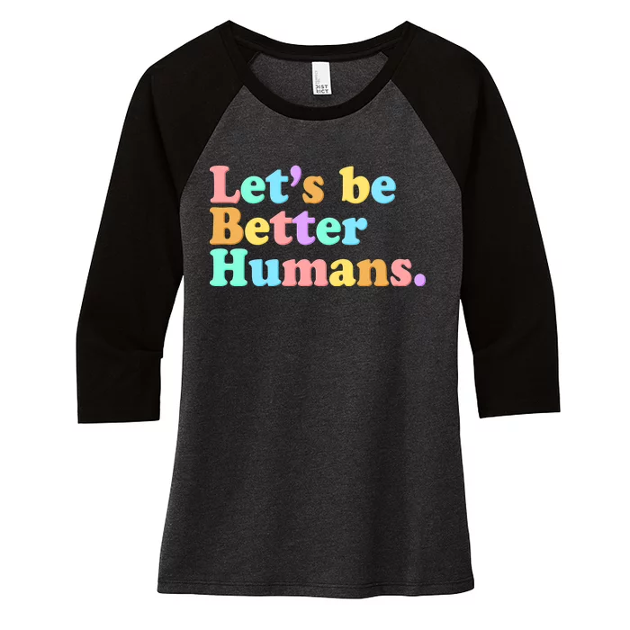 Let's Be Better Humans Women's Tri-Blend 3/4-Sleeve Raglan Shirt