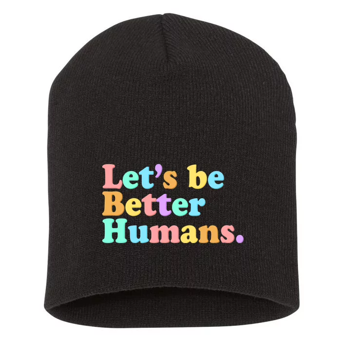 Let's Be Better Humans Short Acrylic Beanie