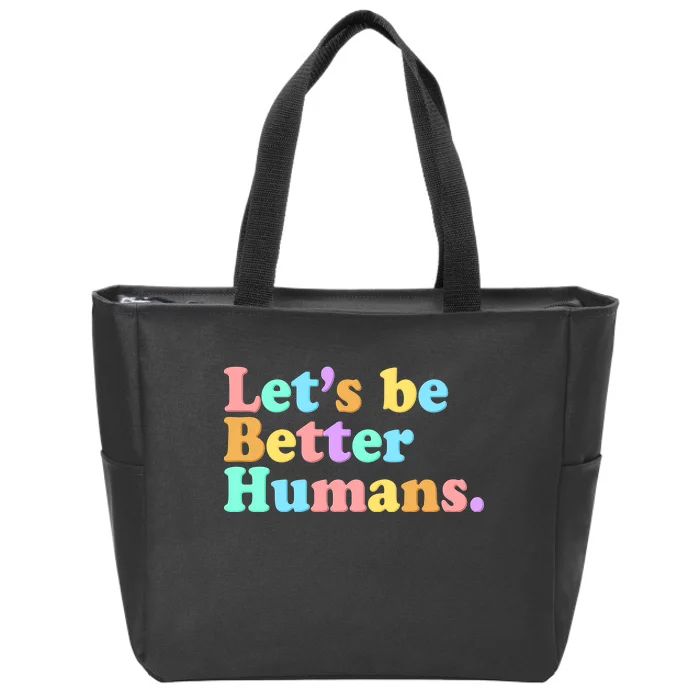 Let's Be Better Humans Zip Tote Bag