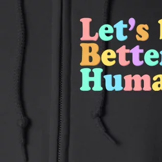 Let's Be Better Humans Full Zip Hoodie