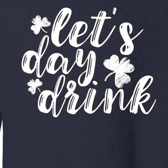 Let's Day Drink Toddler Sweatshirt