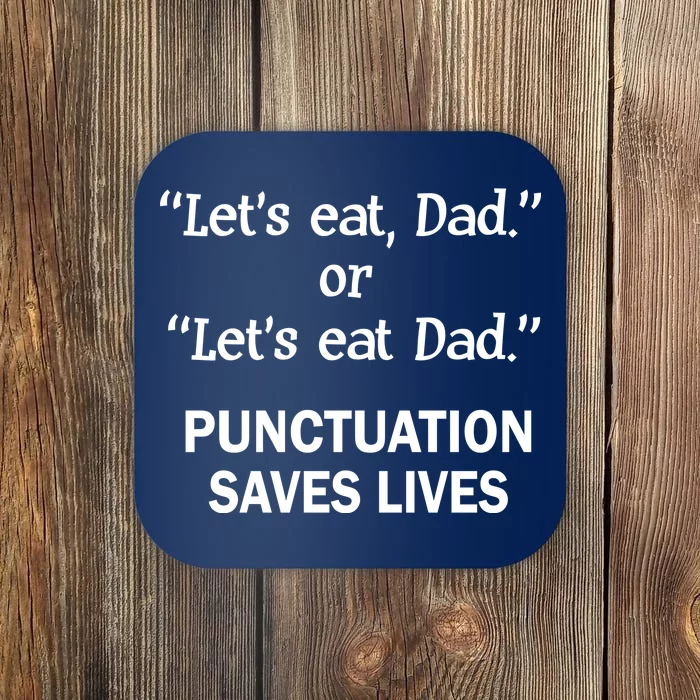 Let's Eat Dad Punctuation Saves Lives Coaster