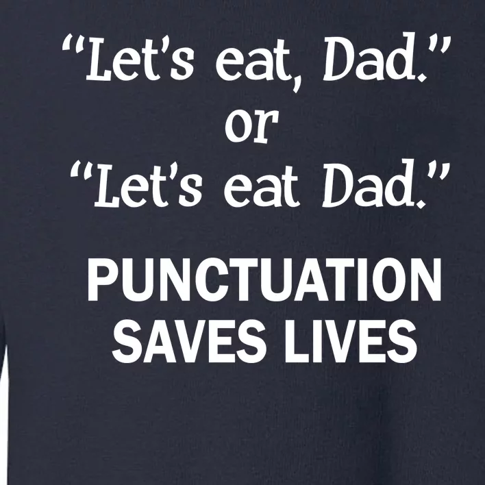 Let's Eat Dad Punctuation Saves Lives Toddler Sweatshirt