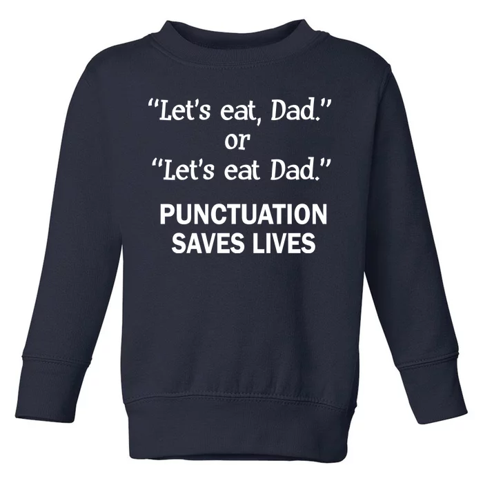 Let's Eat Dad Punctuation Saves Lives Toddler Sweatshirt