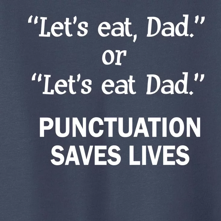 Let's Eat Dad Punctuation Saves Lives Toddler T-Shirt