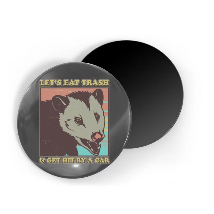 Let's Eat Trash And Get Hit By A Car Opossum Magnet