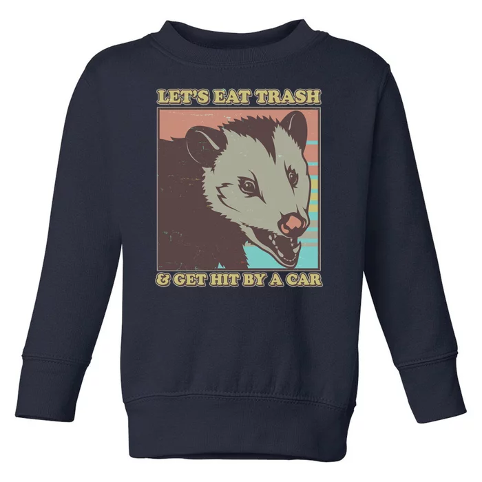 Let's Eat Trash And Get Hit By A Car Opossum Toddler Sweatshirt