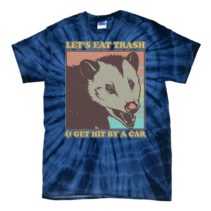 Let's Eat Trash And Get Hit By A Car Opossum Tie-Dye T-Shirt