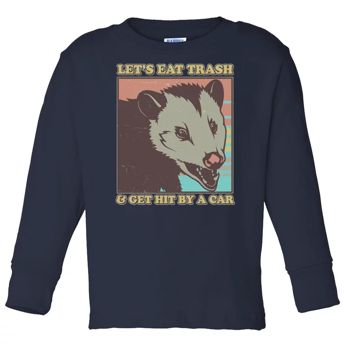 Let's Eat Trash And Get Hit By A Car Opossum Toddler Long Sleeve Shirt