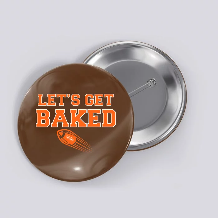 Let's Get Baked Football Cleveland Button