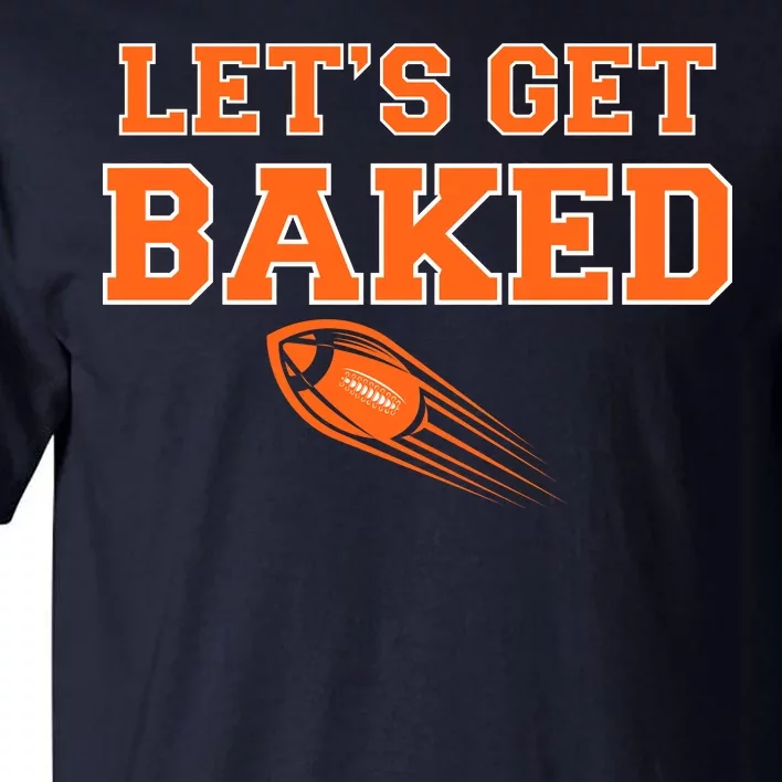 Let's Get Baked Football Cleveland Tall T-Shirt