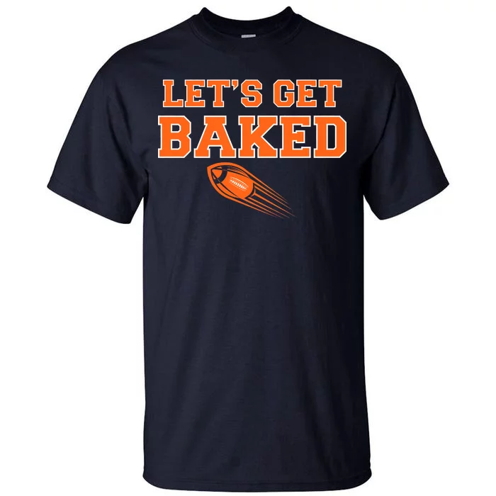 Let's Get Baked Football Cleveland Tall T-Shirt