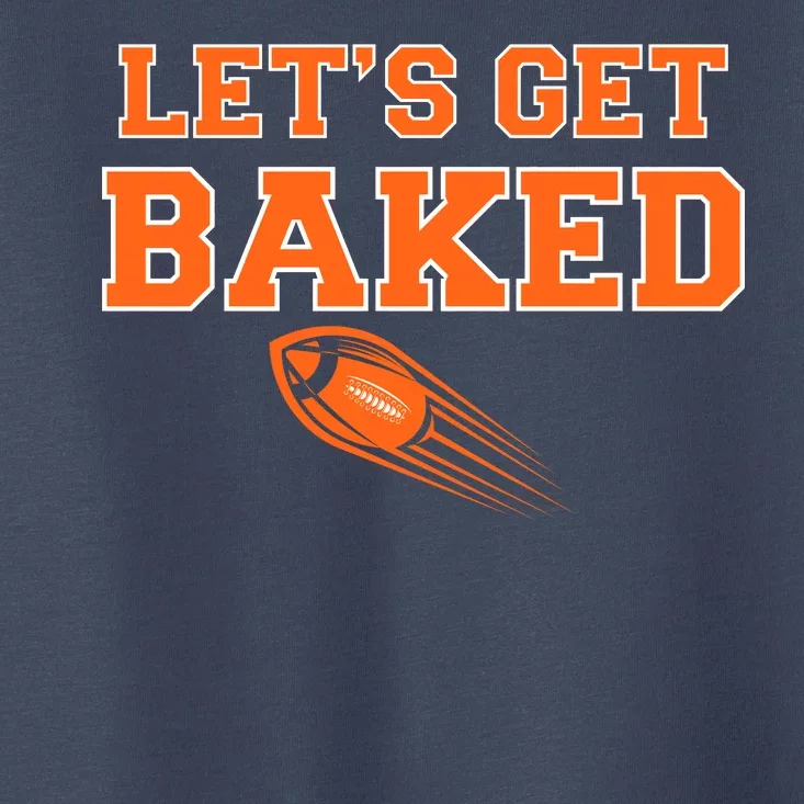 Let's Get Baked Football Cleveland Toddler T-Shirt