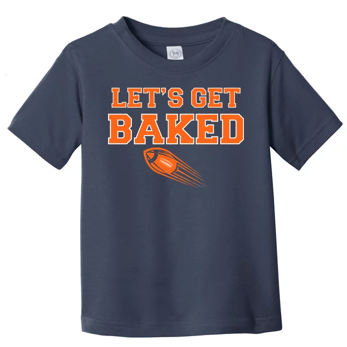 Let's Get Baked Football Cleveland Toddler T-Shirt