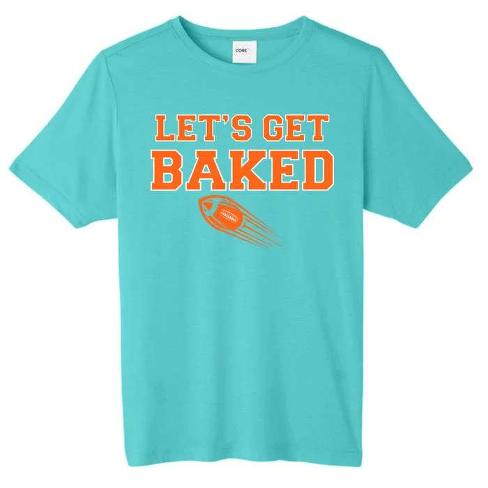 Let's Get Baked Football Cleveland ChromaSoft Performance T-Shirt