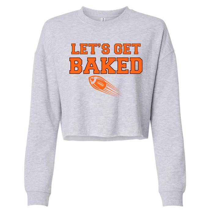 Let's Get Baked Football Cleveland Cropped Pullover Crew