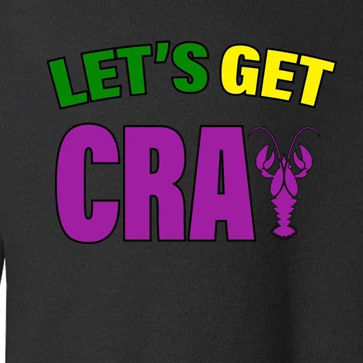 Lets Get Cray Mardi Gras Party Toddler Sweatshirt