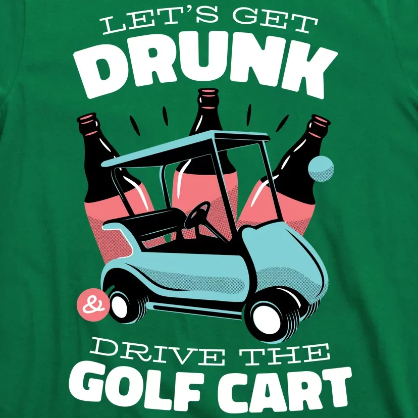 Let's Get Drunk Golf Cart T-Shirt