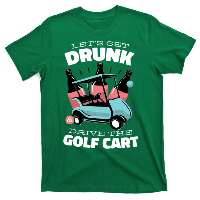 Let's Get Drunk Golf Cart T-Shirt