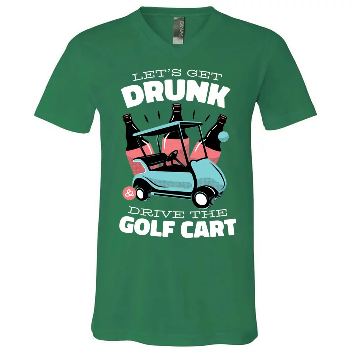 Let's Get Drunk Golf Cart V-Neck T-Shirt