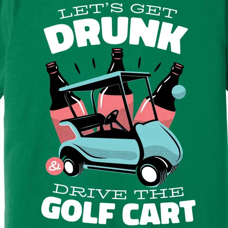 Let's Get Drunk Golf Cart Premium T-Shirt