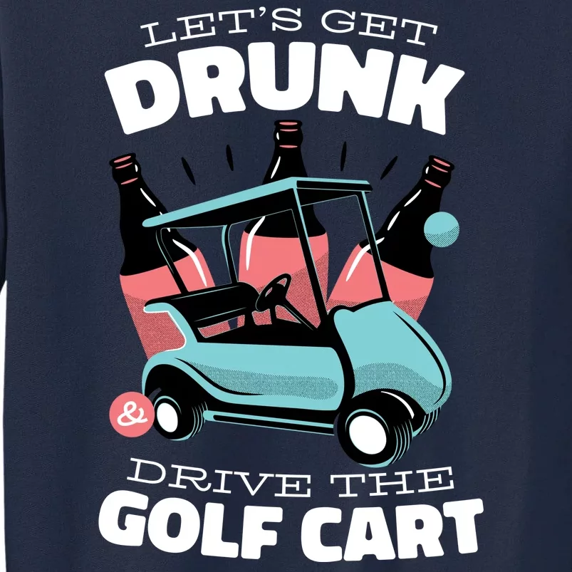 Let's Get Drunk Golf Cart Tall Sweatshirt