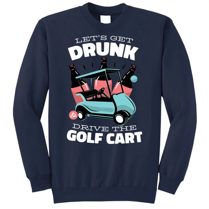 Let's Get Drunk Golf Cart Tall Sweatshirt