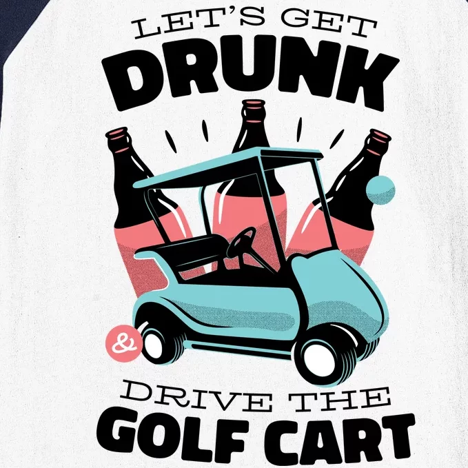 Let's Get Drunk Golf Cart Baseball Sleeve Shirt