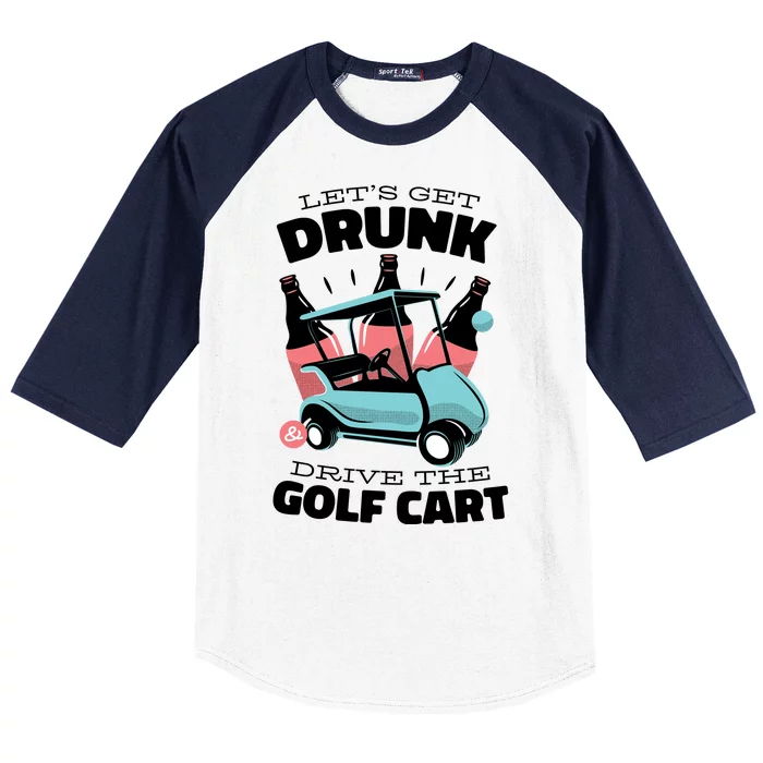 Let's Get Drunk Golf Cart Baseball Sleeve Shirt