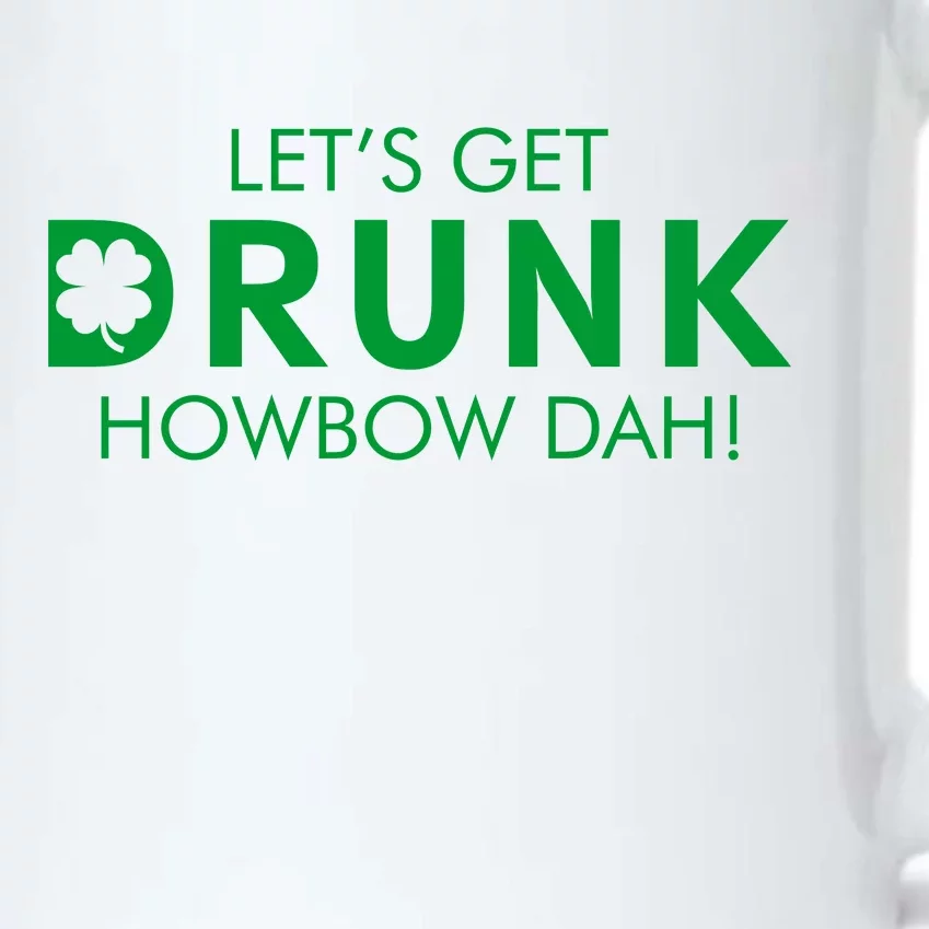 Let's Get Drunk Howbow Dah! St. Patrick's Day Clover Black Color Changing Mug